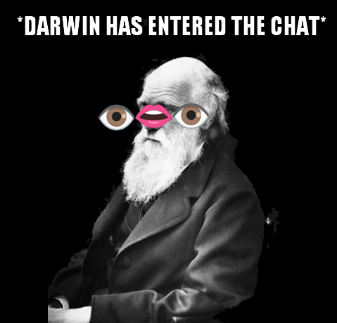 The meme features a picture of Charles Darwin with a cartoonish, exaggerated expression, as if he's surprised or confused. The text at the top of the image reads "*DARWIN HAS ENTERED THE CHAT*". The meme is likely a humorous take on the idea of Charles Darwin, the famous biologist, suddenly joining an online chat or conversation, and the surprise or shock of his presence being acknowledged.